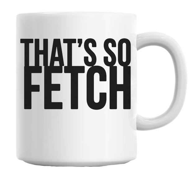 That's So Fetch Mug