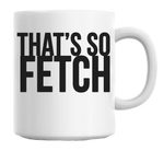 That's So Fetch Mug