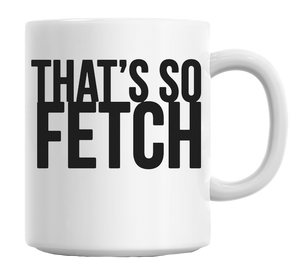 That's So Fetch Mug